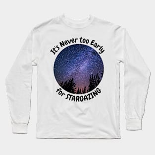 It's Never too early for stargazing Long Sleeve T-Shirt